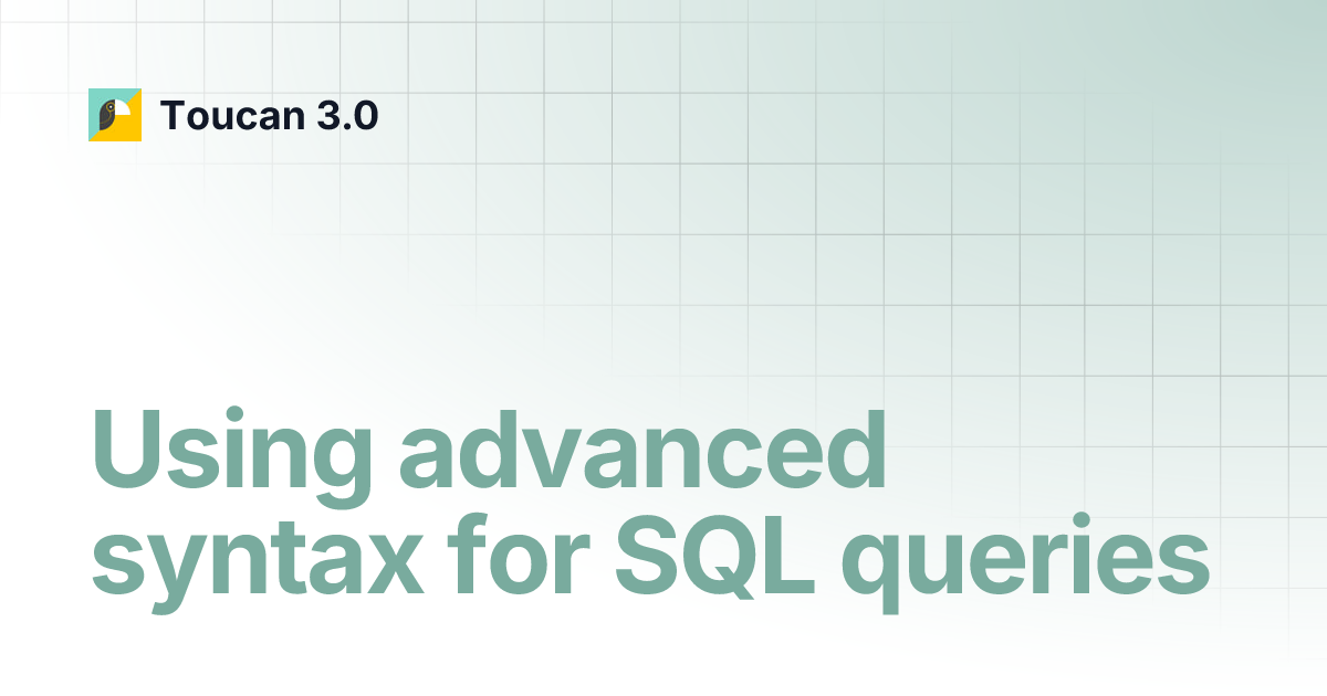 Using advanced syntax for SQL queries | Toucan 3.0