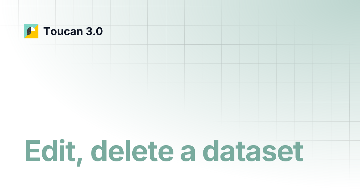 Edit, delete a dataset | Toucan 3.0